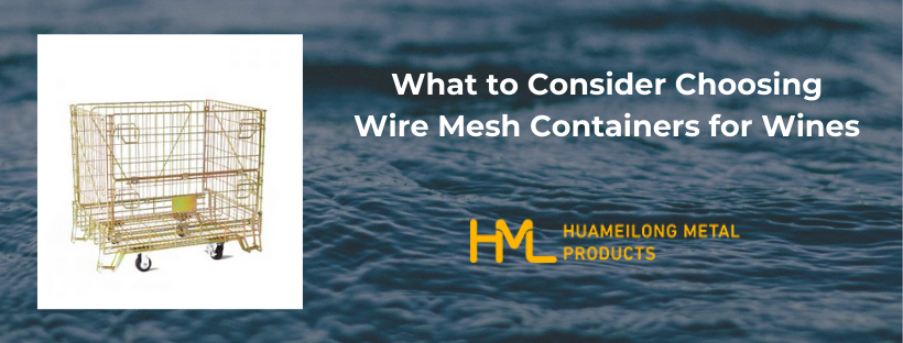 Wire Mesh Containers for Wines, What to Consider Choosing Wire Mesh Containers for Wines