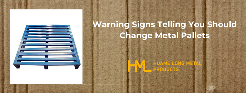 Change Metal Pallets, Warning Signs Telling you should Change Metal Pallets