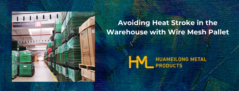 Avoiding Heat Stroke in the Warehouse with Wire Mesh Pallet