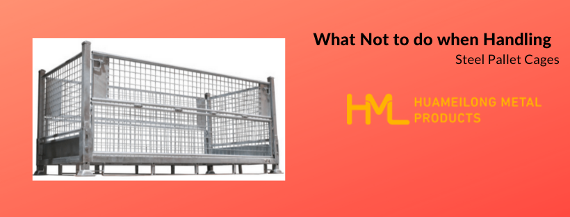 Steel Pallet Cages, What Not to do when Handling Steel Pallet Cages