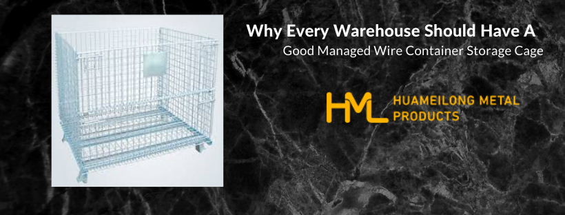 Wire Container Storage Cage, Why Every Warehouse Should Have A Good Managed Wire Container Storage Cage