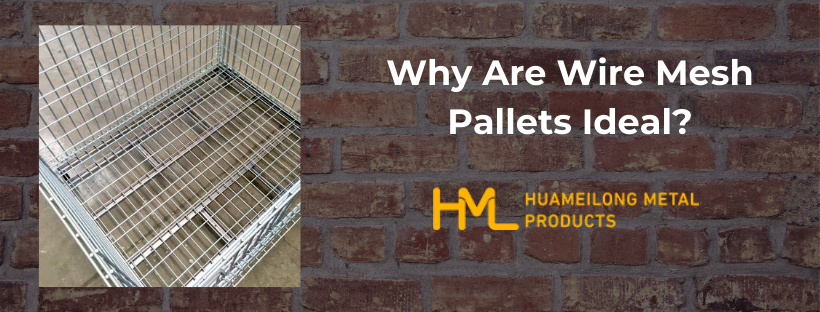 Why Are Wire Mesh Pallets Ideal?