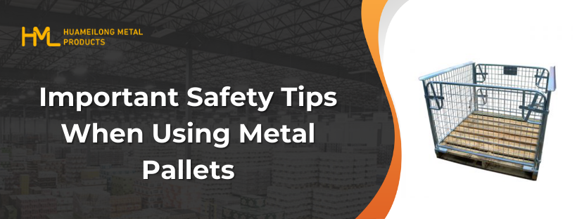 Important Safety Tips, Important Safety Tips When Using Metal Pallets
