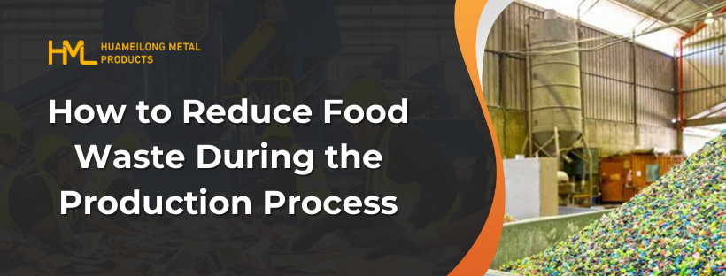 How to Reduce Food Waste During The Production Process