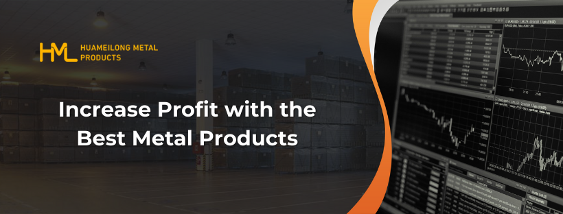 Increase Profit, Increase Profit With the Best Metal Products