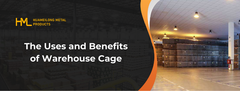 The Uses and Benefits of Warehouse Cage