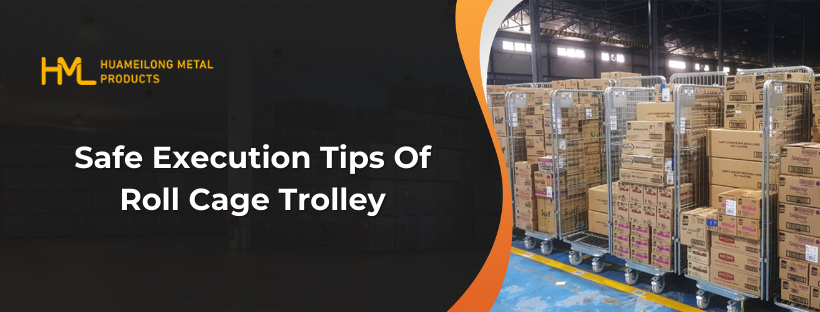 Safe Execution Tips Of Roll Cage Trolley