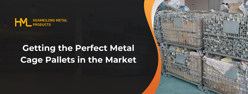 Getting the Perfect Metal Cage Pallets in the Market