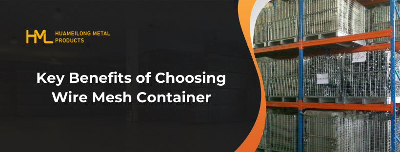 Key Benefits of Choosing Wire Mesh Container