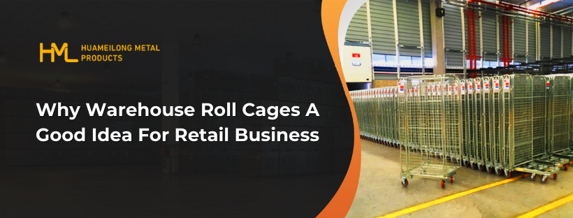 warehouse roll cages, Why Warehouse Roll Cages A Good Idea For Retail Business