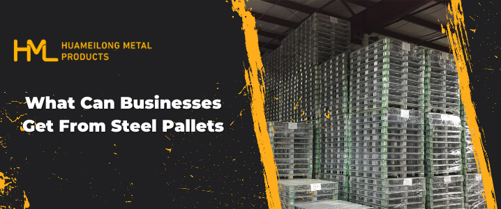 What Can Businesses Get From Steel Pallets