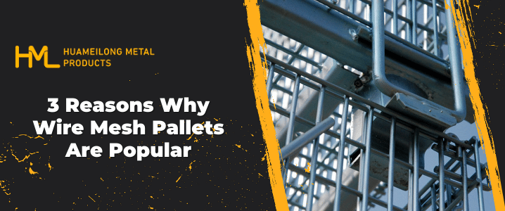 3 Reasons Why Wire Mesh Pallets Are Popular