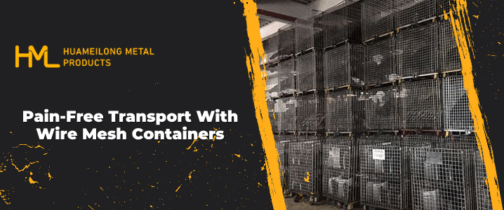 wire mesh containers, Pain-Free Transport With Wire Mesh Containers