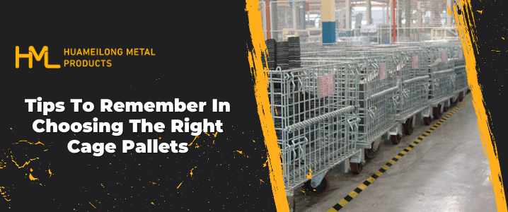 Tips To Remember In Choosing The Right Cage Pallets
