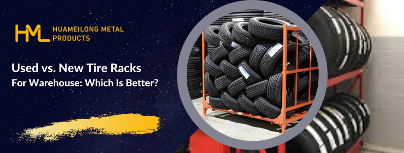 Used vs. New Tire Racks For Warehouse: Which Is Better?