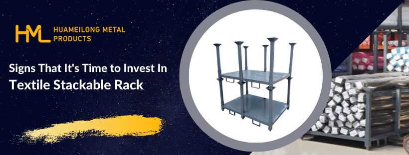 Signs That It’s Time to Invest In Textile Stackable Rack