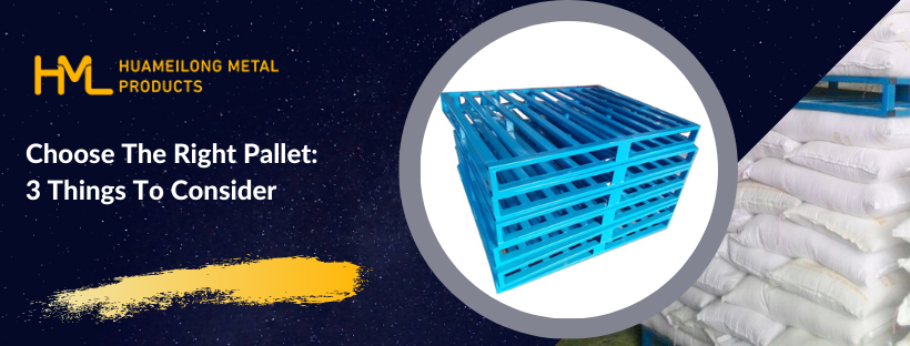 metal pallet, Choose The Right Pallet: 3 Things To Consider