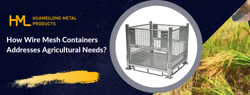 How Wire Mesh Containers Addresses Agricultural Needs?