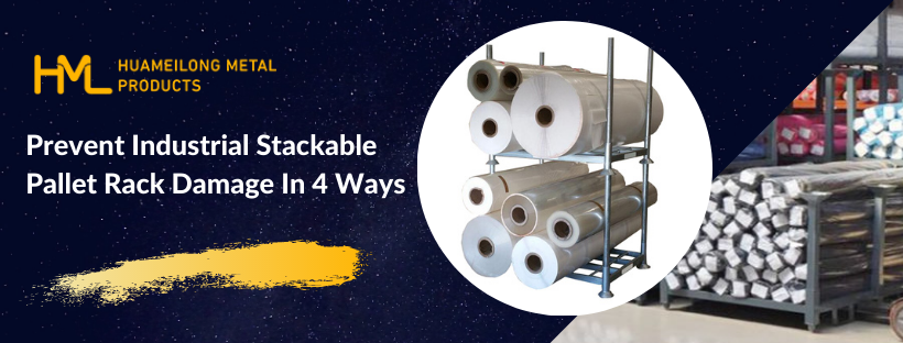 Stackable pallet racks, Prevent Industrial Stackable Pallet Rack Damage In 4 Ways