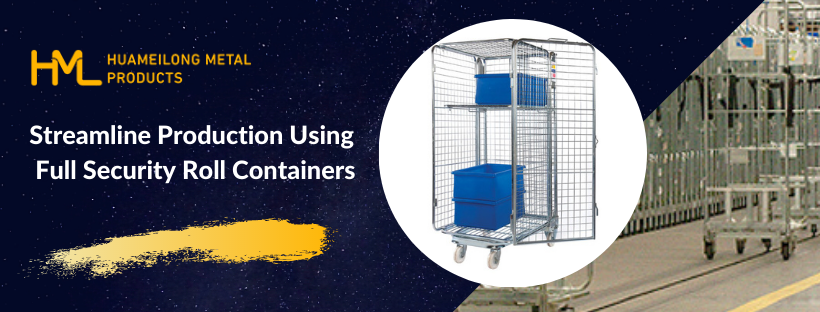 Streamline Production Using Full Security Roll Containers