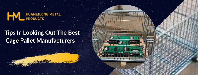 Tips In Looking Out The Best Cage Pallet Manufacturers